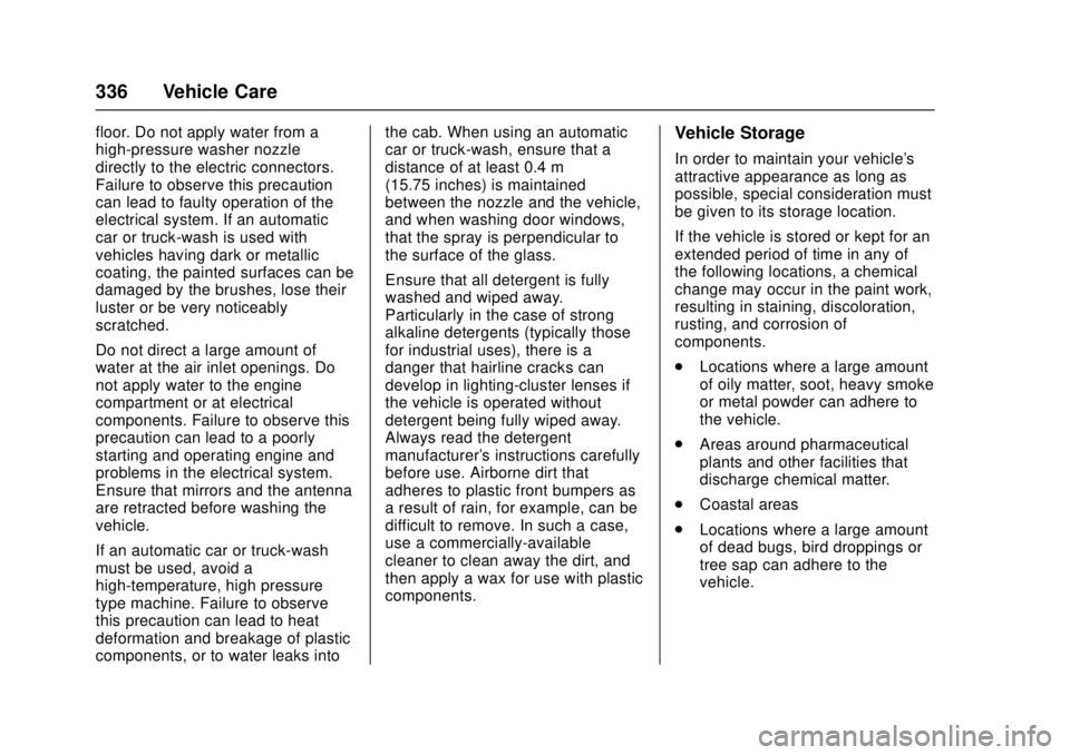 CHEVROLET LOW CAB FORWARD 2017 Owners Manual Chevrolet Low Cab Forward Owner Manual (GMNA-Localizing-U.S.-
10716700) - 2017 - crc - 12/6/16
336 Vehicle Care
floor. Do not apply water from a
high-pressure washer nozzle
directly to the electric co CHEVROLET LOW CAB FORWARD 2017 Owners Manual Chevrolet Low Cab Forward Owner Manual (GMNA-Localizing-U.S.-
10716700) - 2017 - crc - 12/6/16
336 Vehicle Care
floor. Do not apply water from a
high-pressure washer nozzle
directly to the electric co