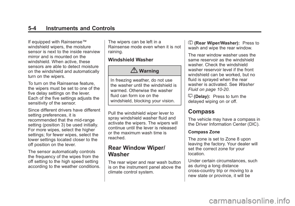 CHEVROLET CAPTIVA SPORT 2014  Owners Manual Black plate (4,1)Chevrolet Captiva Sport Owner Manual (GMNA-Localizing-U.S./Mexico-
6014141) - 2014 - crc - 8/13/13
5-4 Instruments and Controls
If equipped with Rainsense™
windshield wipers, the mo