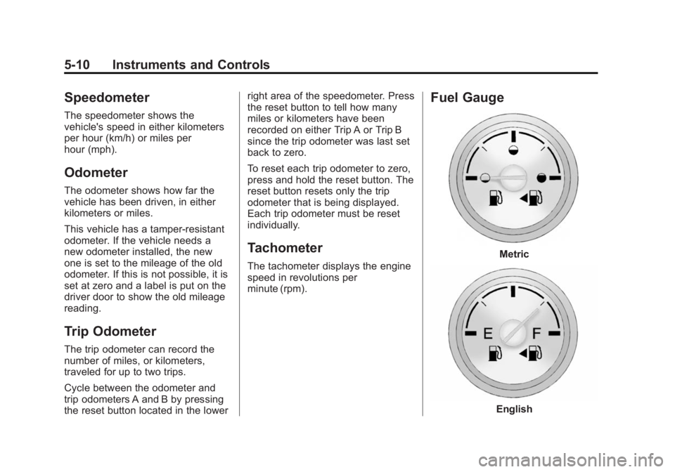 CHEVROLET CAPTIVA SPORT 2014  Owners Manual Black plate (10,1)Chevrolet Captiva Sport Owner Manual (GMNA-Localizing-U.S./Mexico-
6014141) - 2014 - crc - 8/13/13
5-10 Instruments and Controls
Speedometer
The speedometer shows the
vehicle's s