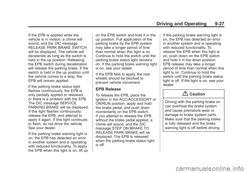 CHEVROLET CAPTIVA SPORT 2014  Owners Manual Black plate (27,1)Chevrolet Captiva Sport Owner Manual (GMNA-Localizing-U.S./Mexico-
6014141) - 2014 - crc - 8/13/13
Driving and Operating 9-27
If the EPB is applied while the
vehicle is in motion, a 
