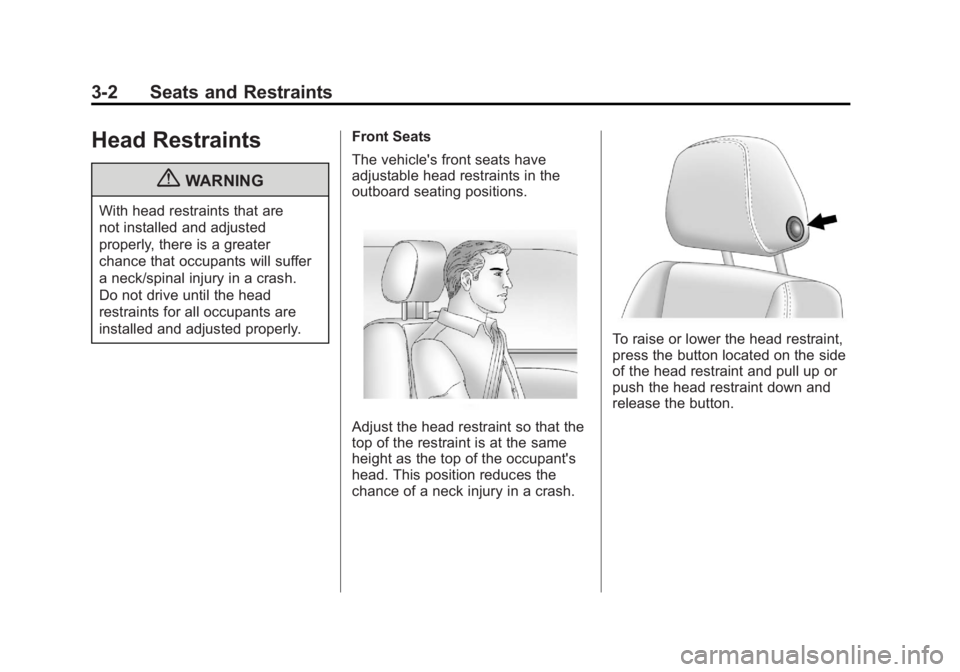 CHEVROLET VOLT 2011  Owners Manual Black plate (2,1)Chevrolet Volt Owner Manual - 2011
3-2 Seats and Restraints
Head Restraints
{WARNING
With head restraints that are
not installed and adjusted
properly, there is a greater
chance that 