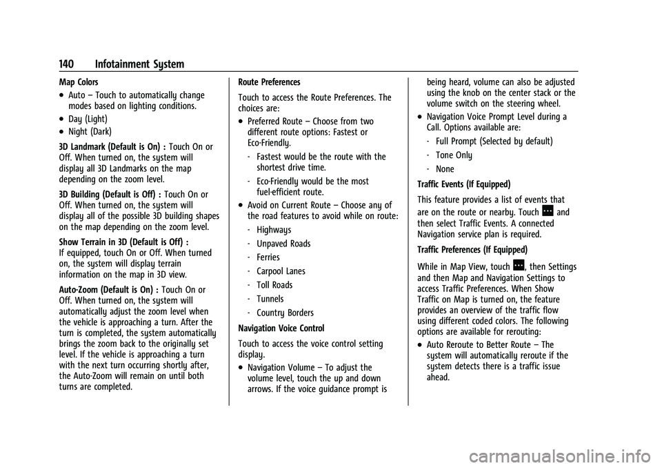 CHEVROLET BLAZER 2023  Owners Manual Chevrolet Blazer Owner Manual (GMNA-Localizing-U.S./Canada/Mexico-
16401961) - 2023 - CRC - 5/17/22
140 Infotainment System
Map Colors
.Auto–Touch to automatically change
modes based on lighting con