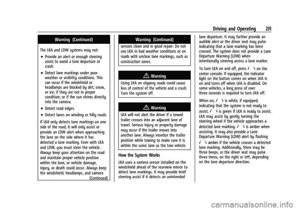 CHEVROLET BLAZER 2023  Owners Manual Chevrolet Blazer Owner Manual (GMNA-Localizing-U.S./Canada/Mexico-
16401961) - 2023 - CRC - 5/17/22
Driving and Operating 231
Warning (Continued)
The LKA and LDW systems may not:
.Provide an alert or 