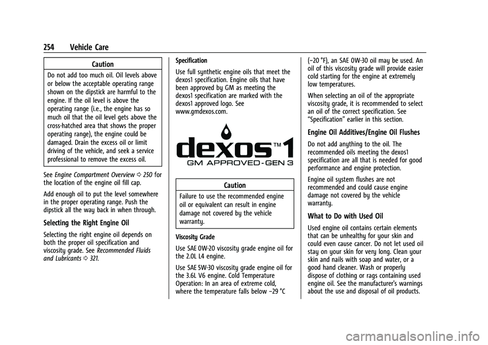 CHEVROLET BLAZER 2023  Owners Manual Chevrolet Blazer Owner Manual (GMNA-Localizing-U.S./Canada/Mexico-
16401961) - 2023 - CRC - 5/17/22
254 Vehicle Care
Caution
Do not add too much oil. Oil levels above
or below the acceptable operating