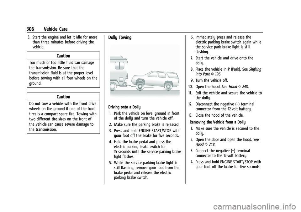 CHEVROLET BLAZER 2023  Owners Manual Chevrolet Blazer Owner Manual (GMNA-Localizing-U.S./Canada/Mexico-
16401961) - 2023 - CRC - 5/17/22
306 Vehicle Care
3. Start the engine and let it idle for morethan three minutes before driving the
v
