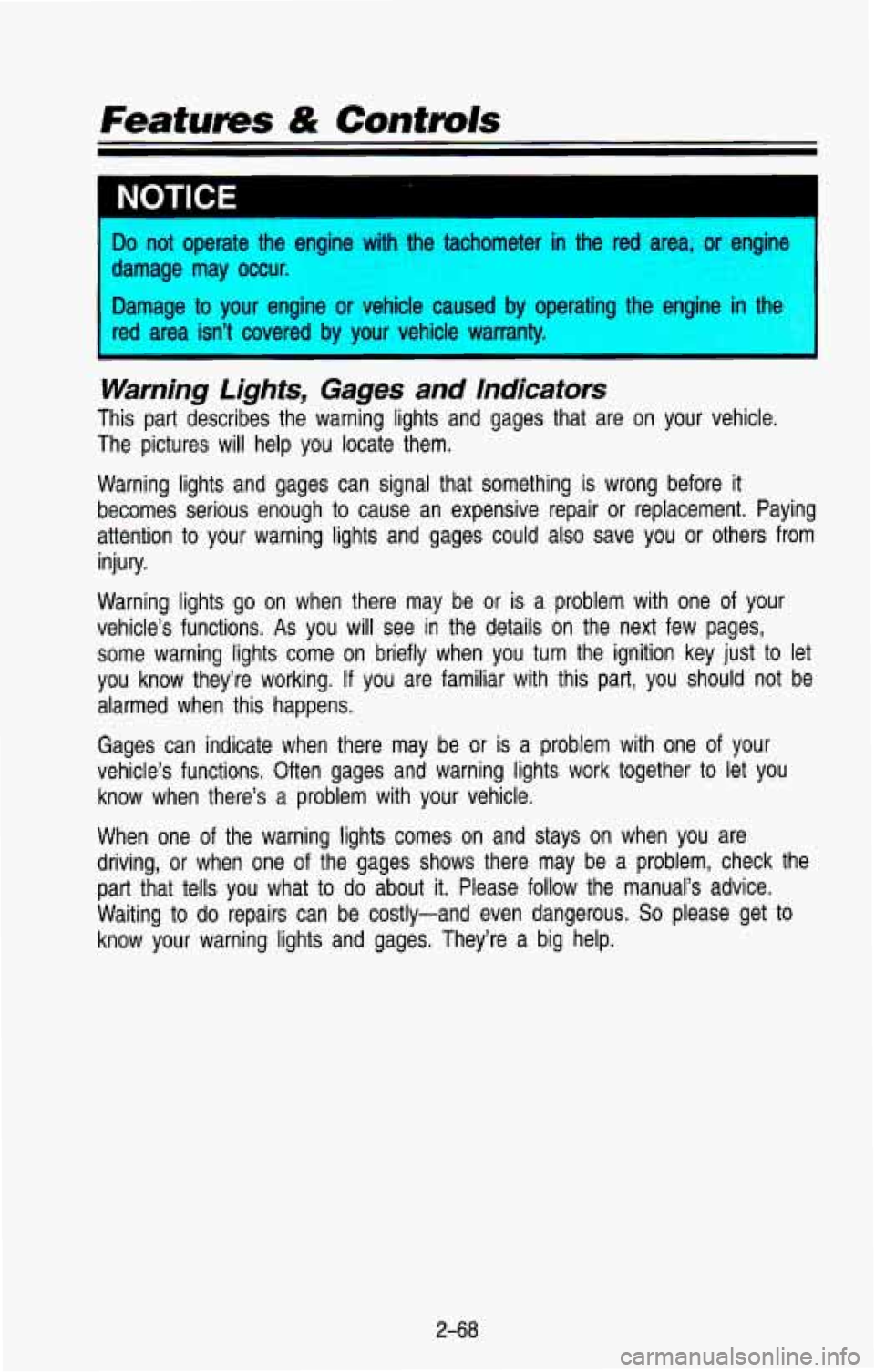 CHEVROLET BLAZER 1993 Owners Manual Features & Controls
Do not operate the engine with the tachometer in the red area, or engine
damage may occur.
Damage
to your engine or vehicle caused by operating the engine in the CHEVROLET BLAZER 1993 Owners Manual Features & Controls
Do not operate the engine with the tachometer in the red area, or engine
damage may occur.
Damage
to your engine or vehicle caused by operating the engine in the
