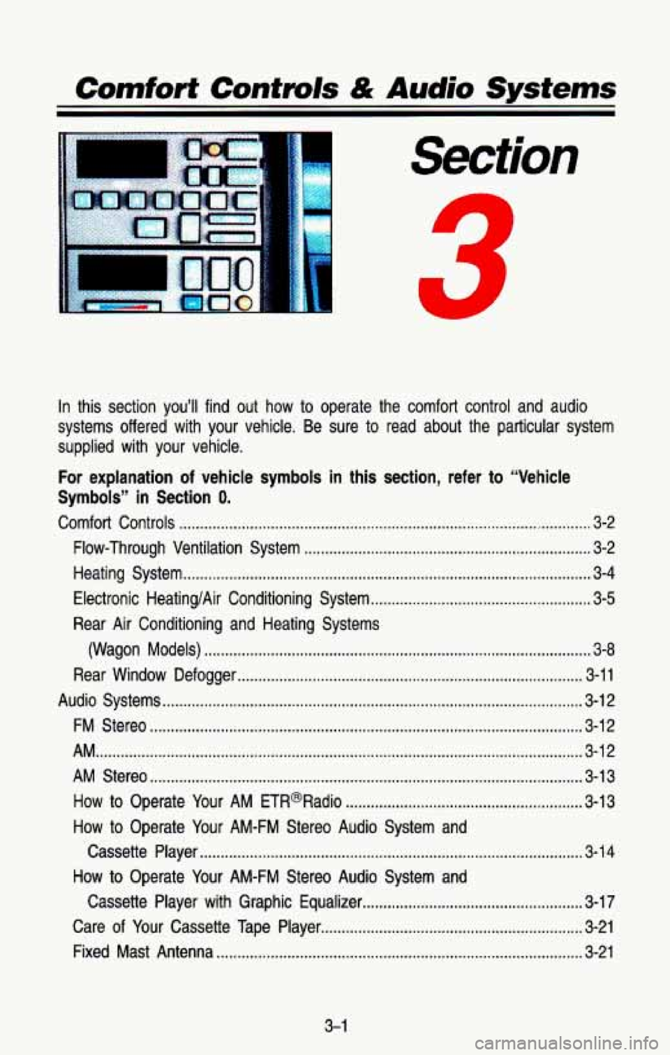 CHEVROLET BLAZER 1993 Owners Manual Comforf Controls & Audio Systems
Section
.
.
In this section you’ll find out how to operate the comfort control and audio
systems offered with your vehicle
. Be sure to read CHEVROLET BLAZER 1993 Owners Manual Comforf Controls & Audio Systems
Section
.
.
In this section you’ll find out how to operate the comfort control and audio
systems offered with your vehicle
. Be sure to read