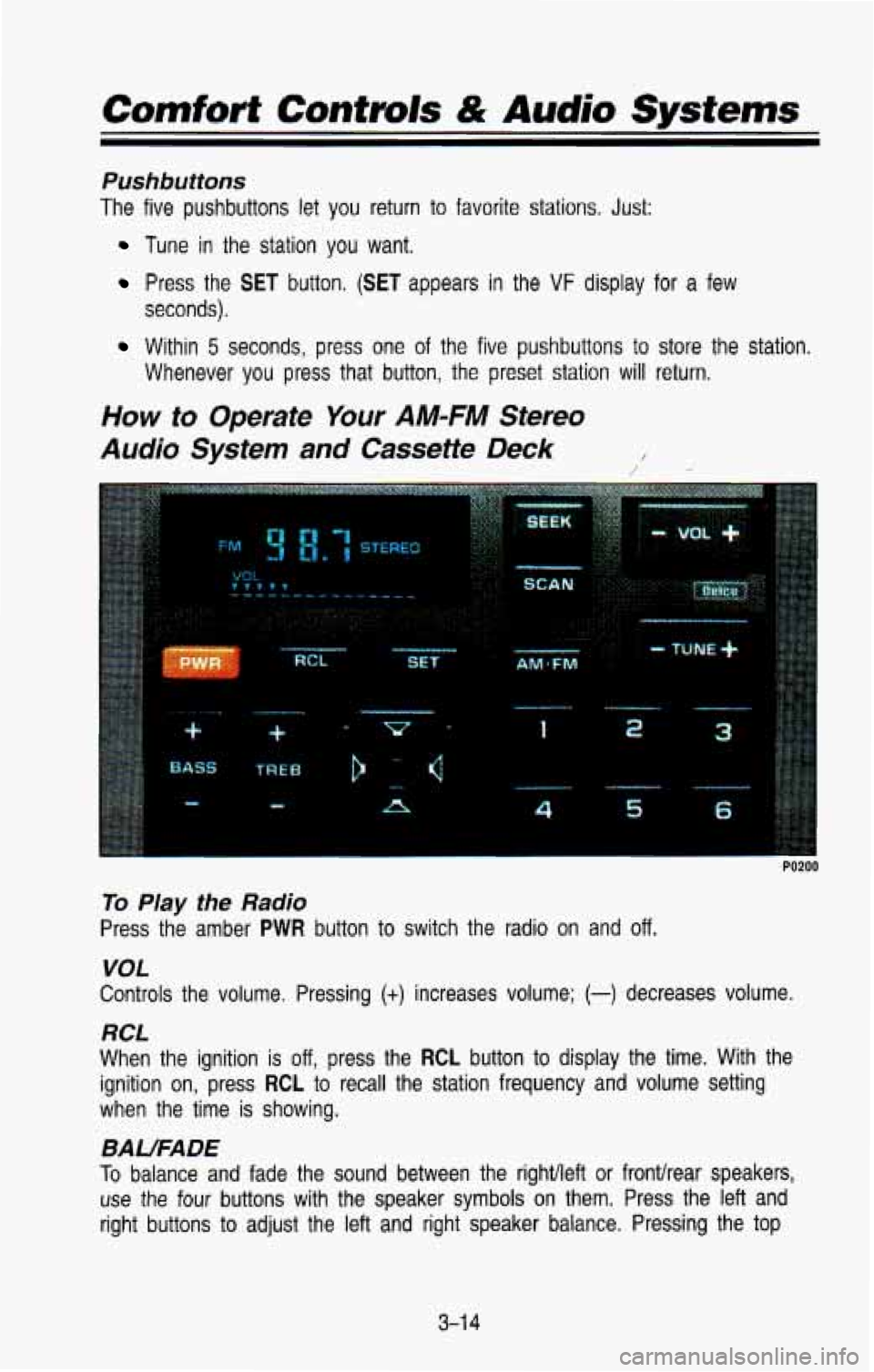 CHEVROLET BLAZER 1993 Owners Manual Comfort Controls & Audio Systems
Pushbutions
The five pushbuttons let you return to favorite stations. Just:
Tune in the station you want.
Press the SET button. (SET appears in the VF d CHEVROLET BLAZER 1993 Owners Manual Comfort Controls & Audio Systems
Pushbutions
The five pushbuttons let you return to favorite stations. Just:
Tune in the station you want.
Press the SET button. (SET appears in the VF d