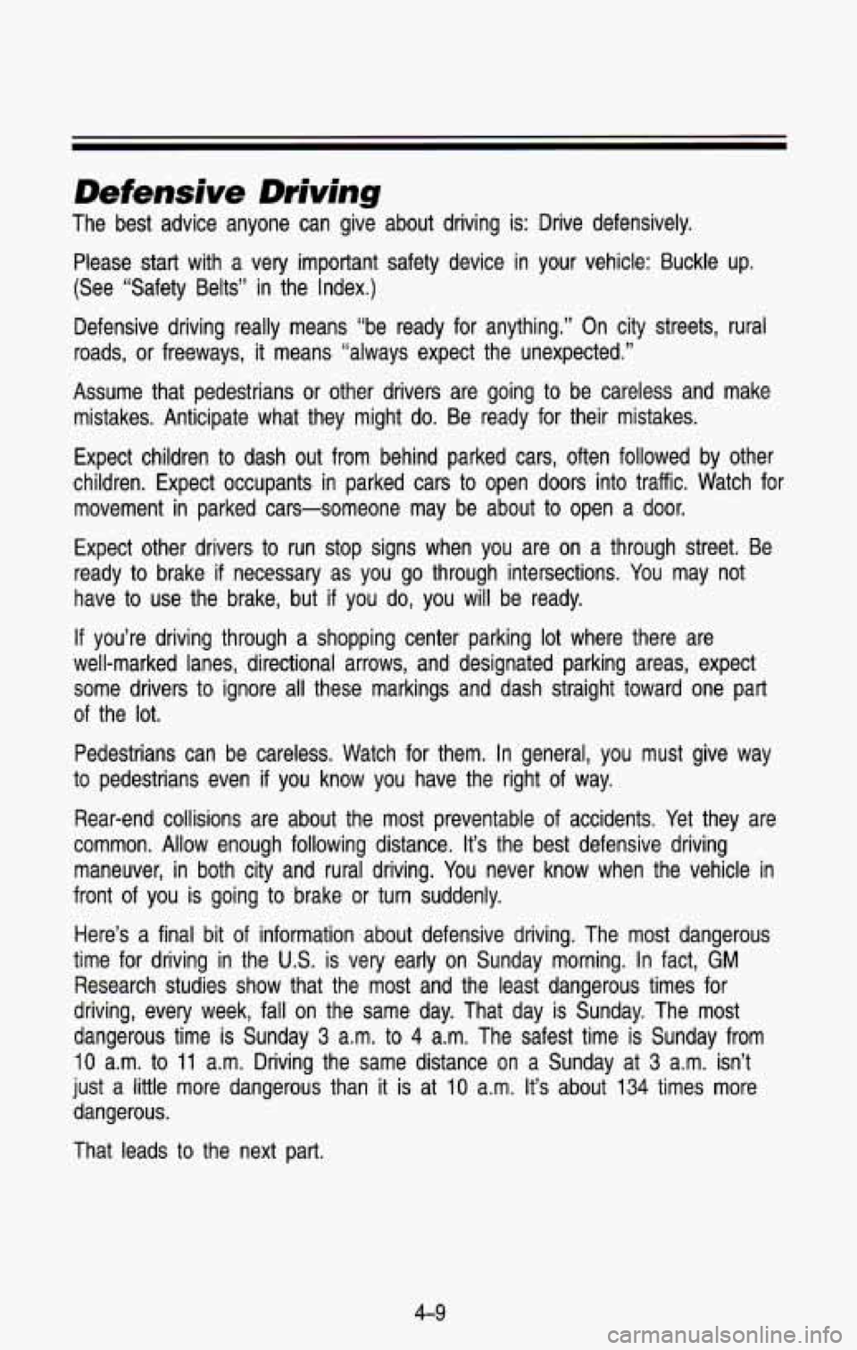 CHEVROLET BLAZER 1993 Owners Manual Defensive Driving
The best advice anyone can give about driving is: Drive defens\
ively.
Please start with a very important safety device in your vehicle: Buckle up.
(See ‘Sa CHEVROLET BLAZER 1993 Owners Manual Defensive Driving
The best advice anyone can give about driving is: Drive defens\
ively.
Please start with a very important safety device in your vehicle: Buckle up.
(See ‘Sa