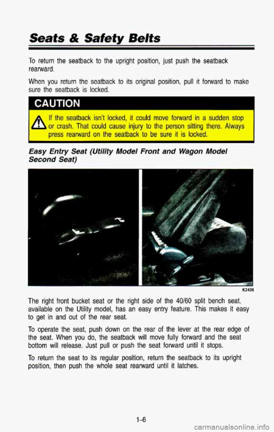 CHEVROLET BLAZER 1993 Owners Manual Seats dk Safety Belts
To return the seatback to the upright position, just push the sea\
tback
rearward.
When
you return the seatback to its original position, pull it forward to m CHEVROLET BLAZER 1993 Owners Manual Seats dk Safety Belts
To return the seatback to the upright position, just push the sea\
tback
rearward.
When
you return the seatback to its original position, pull it forward to m