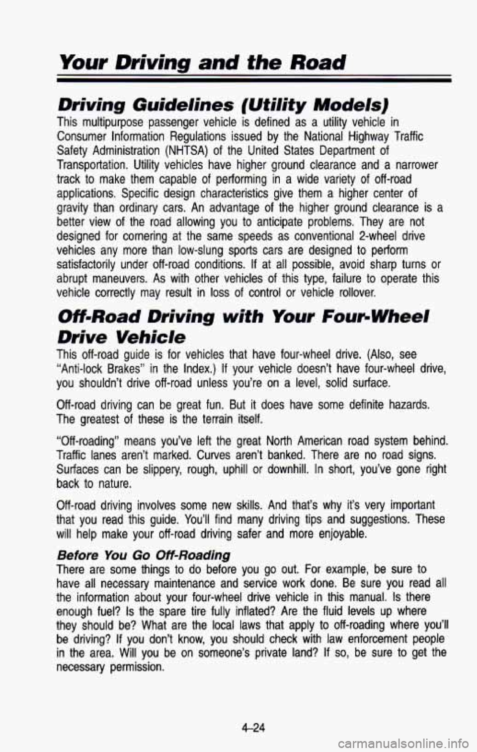 CHEVROLET BLAZER 1993 Owners Manual Driving Guidelines (Utility Models)
This multipurpose passenger vehicle is defined as a utility vehicle in
Consumer Information Regulations issued by the National Highway \
Traffic CHEVROLET BLAZER 1993 Owners Manual Driving Guidelines (Utility Models)
This multipurpose passenger vehicle is defined as a utility vehicle in
Consumer Information Regulations issued by the National Highway \
Traffic
