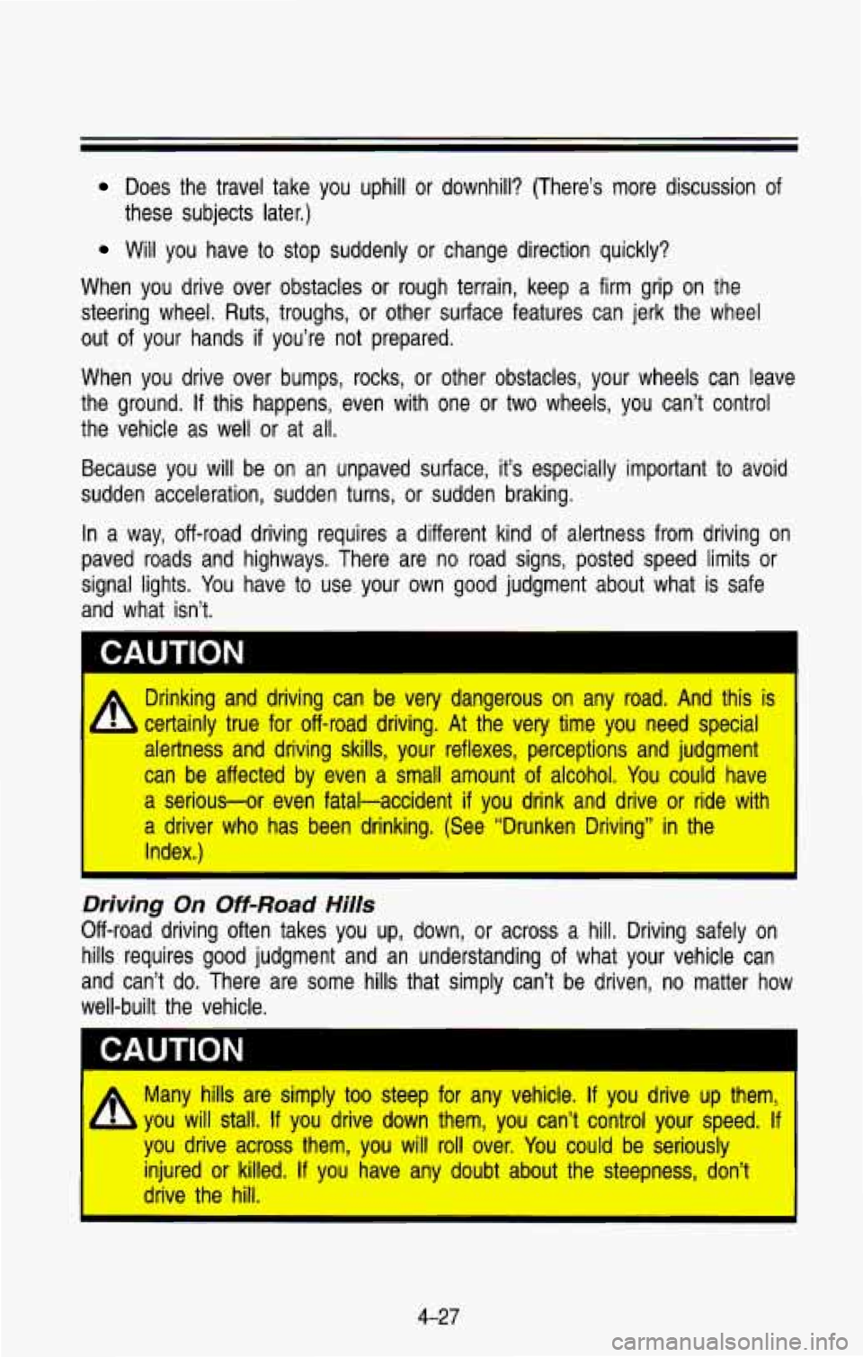 CHEVROLET BLAZER 1993 Owners Manual Does the travel take you uphill or downhill? (There’s more discussion of
these subjects later.)
Will you have to stop suddenly or change direction quickly?
When you drive ove CHEVROLET BLAZER 1993 Owners Manual Does the travel take you uphill or downhill? (There’s more discussion of
these subjects later.)
Will you have to stop suddenly or change direction quickly?
When you drive ove
