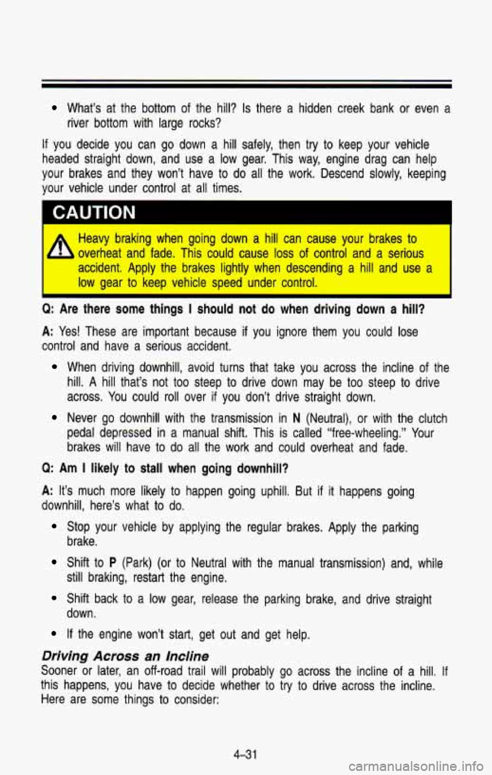 CHEVROLET BLAZER 1993 Owners Manual What’s at the bottom of the hill? Is there a hidden creek bank or even a
river bottom with large rocks?
If you decide you can go down a hill safely, then try to keep your CHEVROLET BLAZER 1993 Owners Manual What’s at the bottom of the hill? Is there a hidden creek bank or even a
river bottom with large rocks?
If you decide you can go down a hill safely, then try to keep your