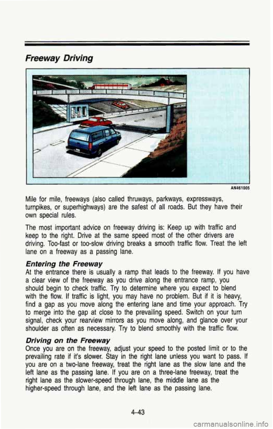 CHEVROLET BLAZER 1993 Owners Manual Freeway Driving
Mile for mile, freeways (also called thruways, parkways, expres\
sways,
turnpikes, or superhighways) are the safest of all roads. But \
they have their
own spe CHEVROLET BLAZER 1993 Owners Manual Freeway Driving
Mile for mile, freeways (also called thruways, parkways, expres\
sways,
turnpikes, or superhighways) are the safest of all roads. But \
they have their
own spe