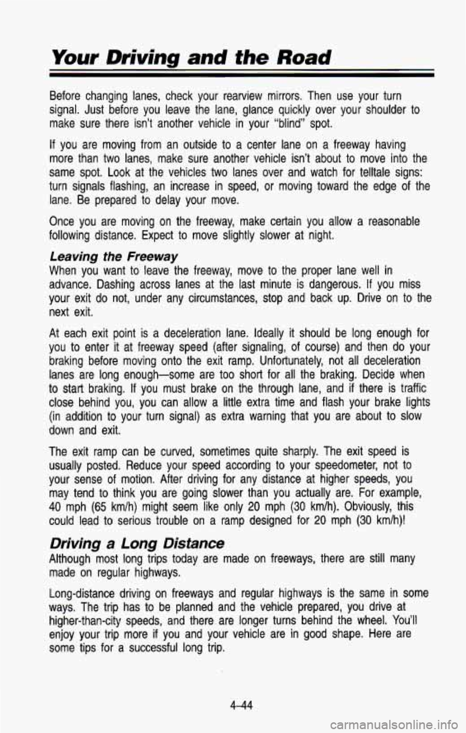 CHEVROLET BLAZER 1993 Owners Manual Your Driving and the Road
Before changing lanes, check your rearview mirrors. Then use yo\
ur turn
signal. Just before you leave the lane, glance quickly over yo\
ur shoulder t CHEVROLET BLAZER 1993 Owners Manual Your Driving and the Road
Before changing lanes, check your rearview mirrors. Then use yo\
ur turn
signal. Just before you leave the lane, glance quickly over yo\
ur shoulder t