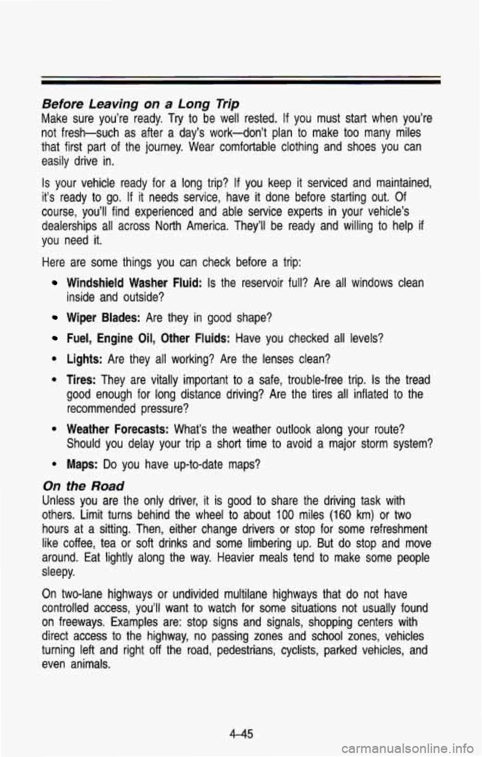 CHEVROLET BLAZER 1993 Owners Manual Before Leaving on a Long Trip
Make sure you’re ready. Try to be well rested. If you must start when you’re
not fresh-such as after a day’s work-don’t plan to make too ma CHEVROLET BLAZER 1993 Owners Manual Before Leaving on a Long Trip
Make sure you’re ready. Try to be well rested. If you must start when you’re
not fresh-such as after a day’s work-don’t plan to make too ma