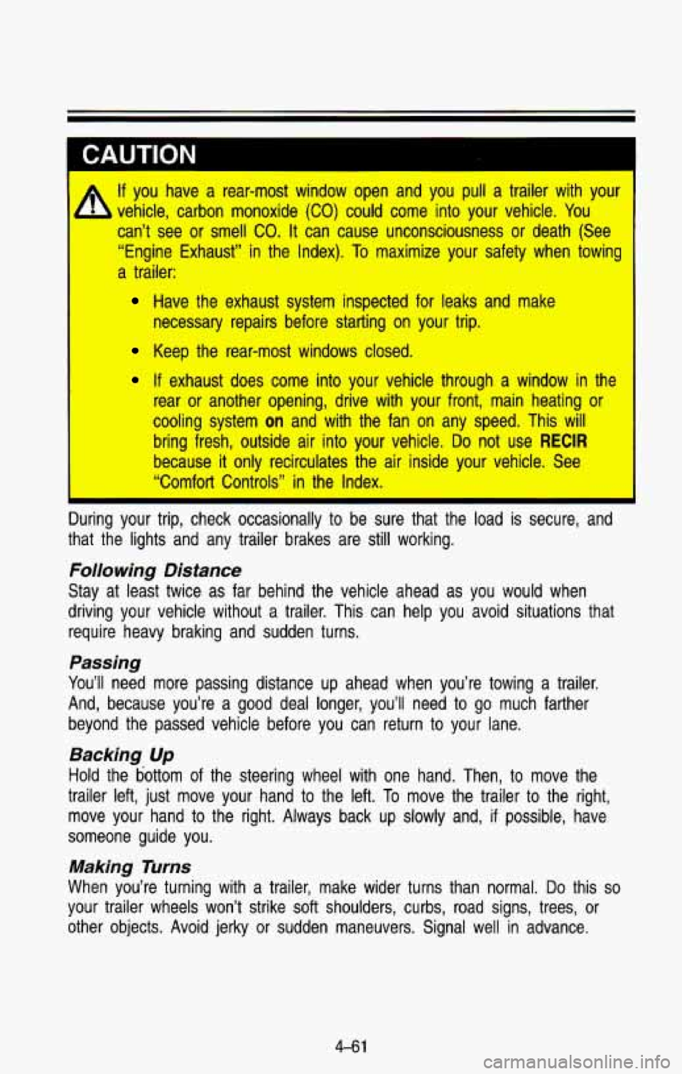 CHEVROLET BLAZER 1993 Owners Manual I
If you have a rear-most window open and you pull a trailer with \
your
can’t see or smell
CO. It can cause unconsciousness or death (See
“Engine Exhaust” in the Ind CHEVROLET BLAZER 1993 Owners Manual I
If you have a rear-most window open and you pull a trailer with \
your
can’t see or smell
CO. It can cause unconsciousness or death (See
“Engine Exhaust” in the Ind