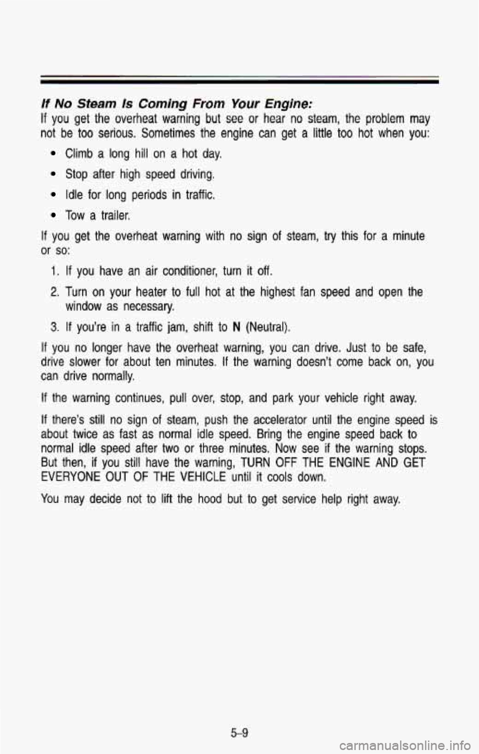 CHEVROLET BLAZER 1993 Owners Manual If No Steam Is Coming From Your C gine:
If you get the overheat warning but see or hear no steam, the problem may
not be too serious. Sometimes the engine can get a little too hot CHEVROLET BLAZER 1993 Owners Manual If No Steam Is Coming From Your C gine:
If you get the overheat warning but see or hear no steam, the problem may
not be too serious. Sometimes the engine can get a little too hot