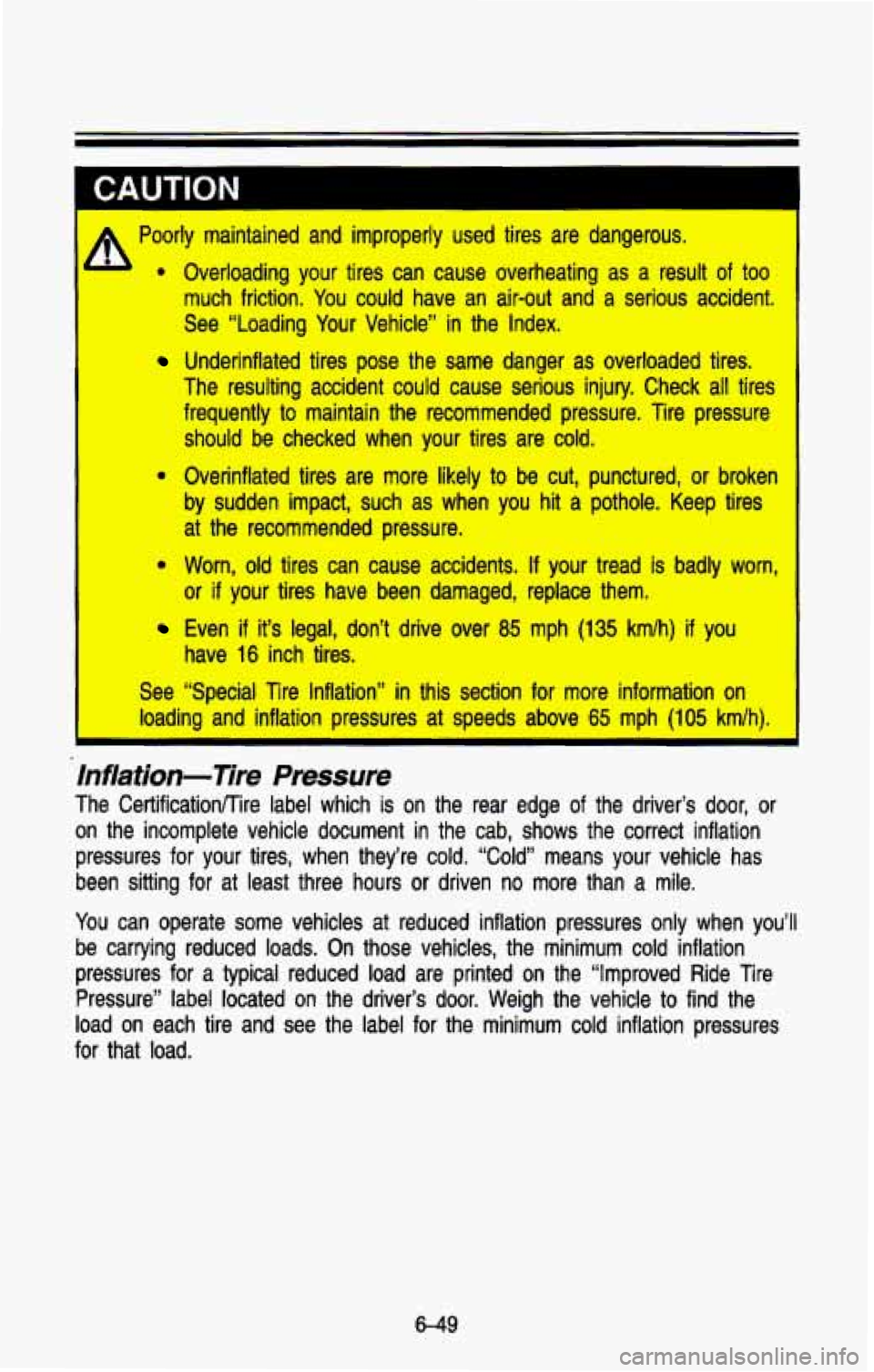 CHEVROLET BLAZER 1993 Owners Manual Poorly maintained and improperly used tires are dangerous. Overloading your tires can cause overheating as
a result of too
much friction. You could have an air-out and a serious CHEVROLET BLAZER 1993 Owners Manual Poorly maintained and improperly used tires are dangerous. Overloading your tires can cause overheating as
a result of too
much friction. You could have an air-out and a serious
