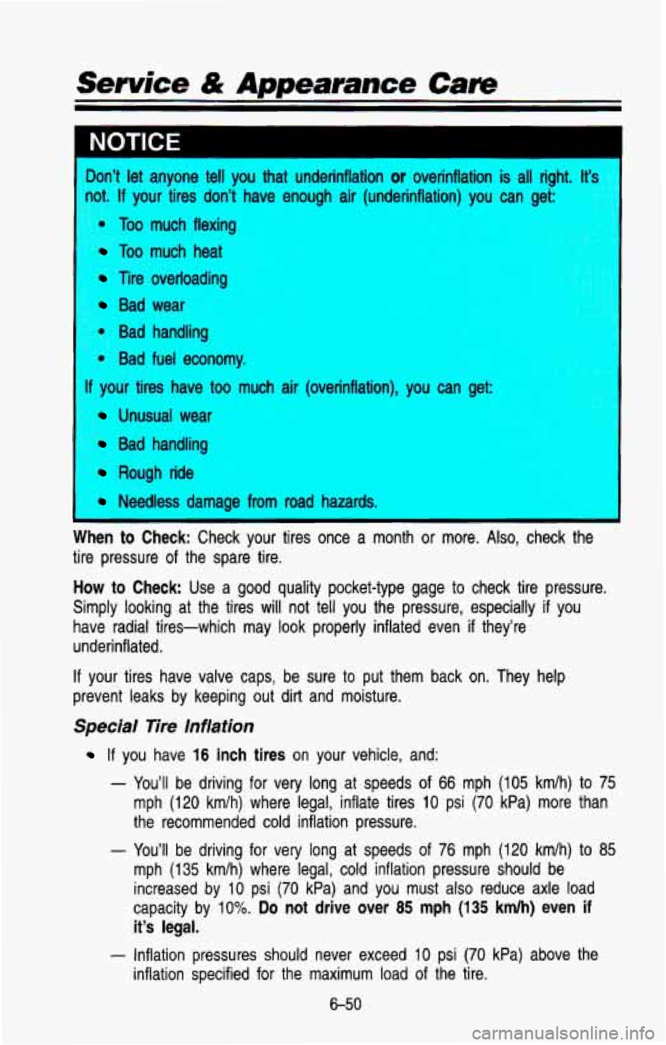 CHEVROLET BLAZER 1993 Owners Manual Don’t let anyone tell you that underinflation or overinflation is all right. It’-
9. If your tires don’t have enough air (underinflation) you can get
Too much flexing
Too much hea CHEVROLET BLAZER 1993 Owners Manual Don’t let anyone tell you that underinflation or overinflation is all right. It’-
9. If your tires don’t have enough air (underinflation) you can get
Too much flexing
Too much hea
