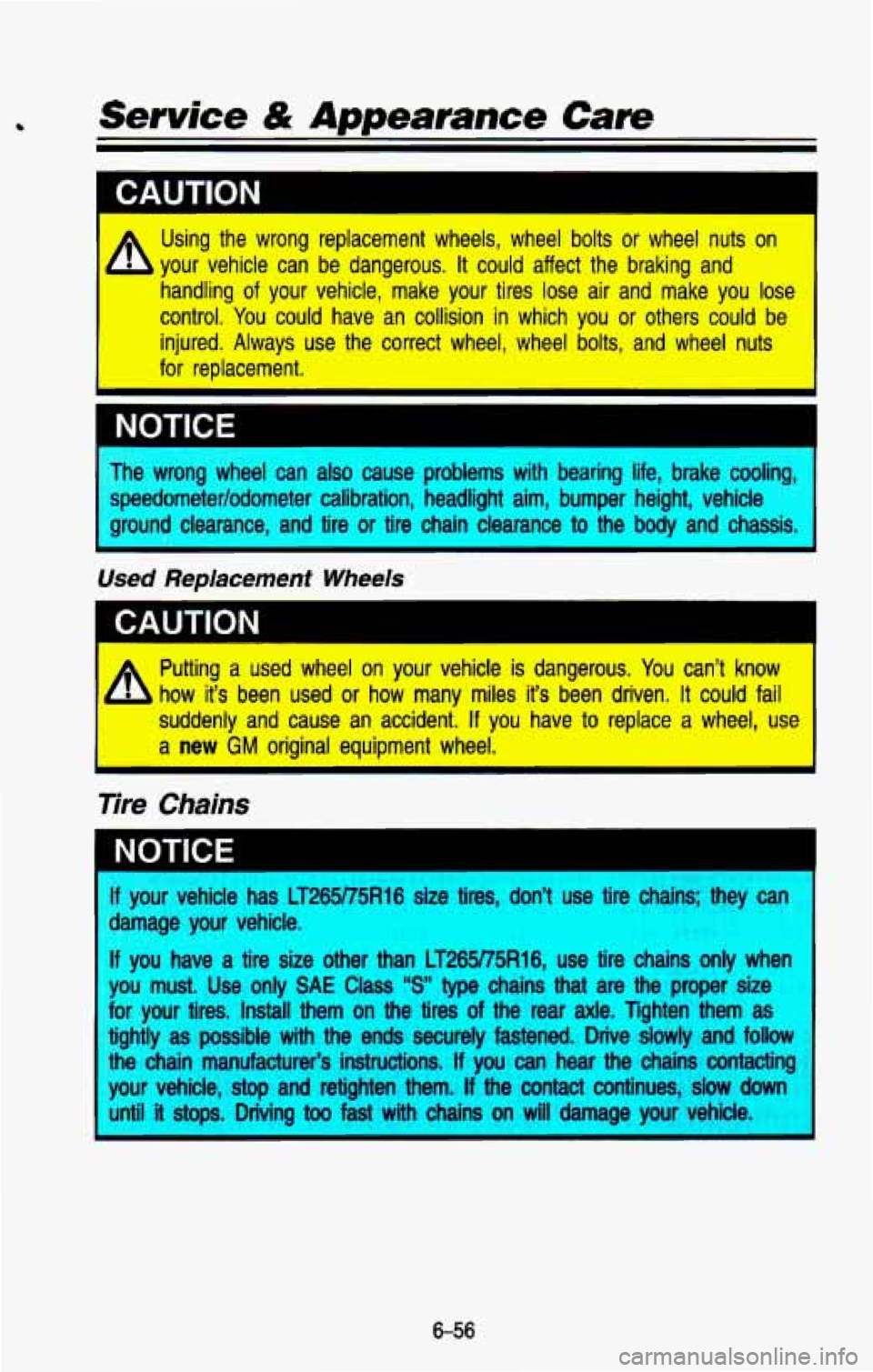 CHEVROLET BLAZER 1993  Owners Manual I CAUTION I 
A Using  the  wrong  replacement  wheels,  wheel  bolts or wheel  nuts  on 
your  vehicle  can  be  dangerous. 
It could  affect  the  braking  and 
handling 
of your  vehicle,  make  you
