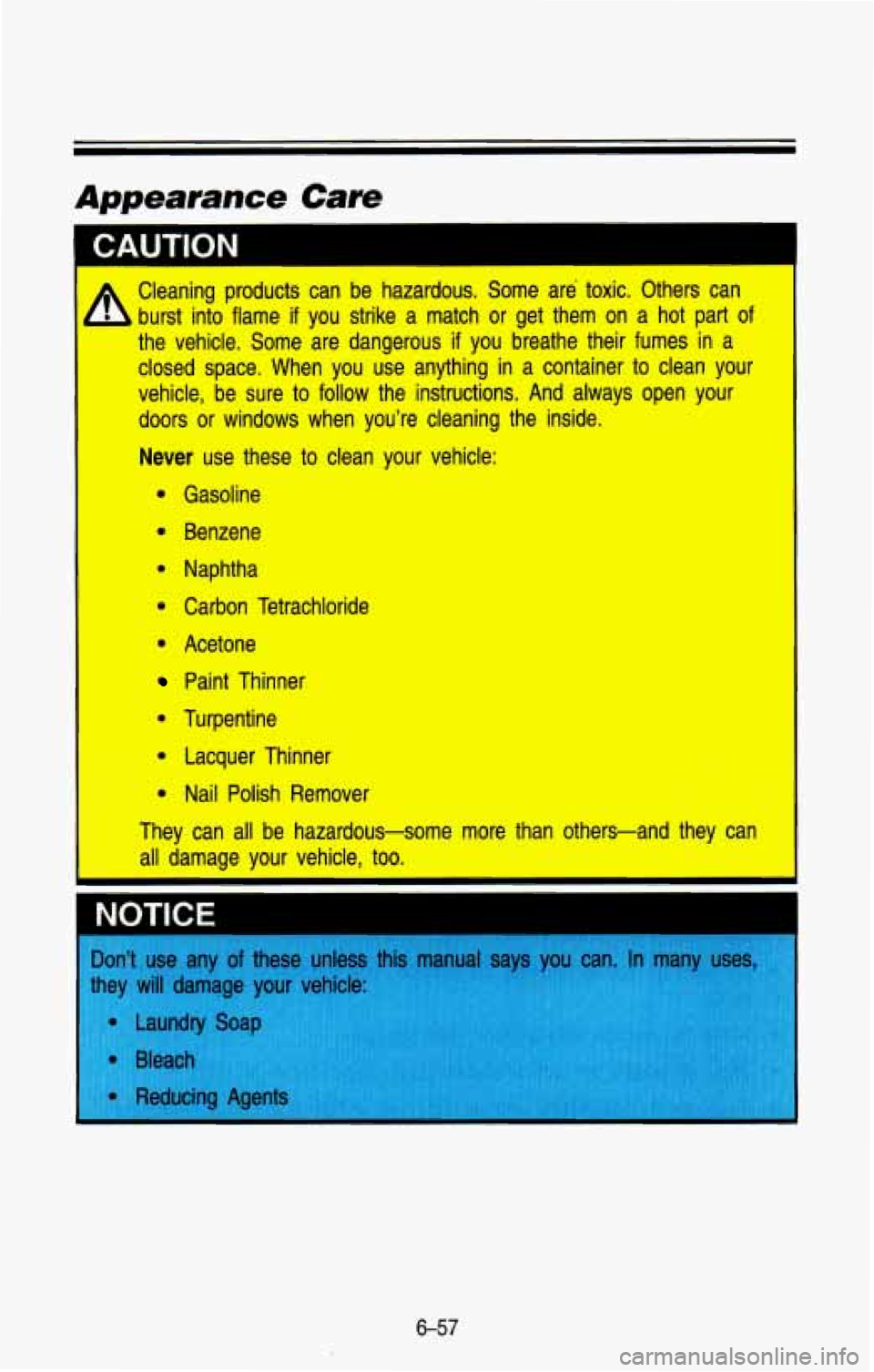 CHEVROLET BLAZER 1993  Owners Manual I 
Cleaning  products urst  into  flame 
if 
the  vehicle.  Some  can 
be hazardous.  Some  are  toxic.  Others  can 
you  strike  a  match  or  get  them  on  a  hot  part  of 
are  dangerous if you