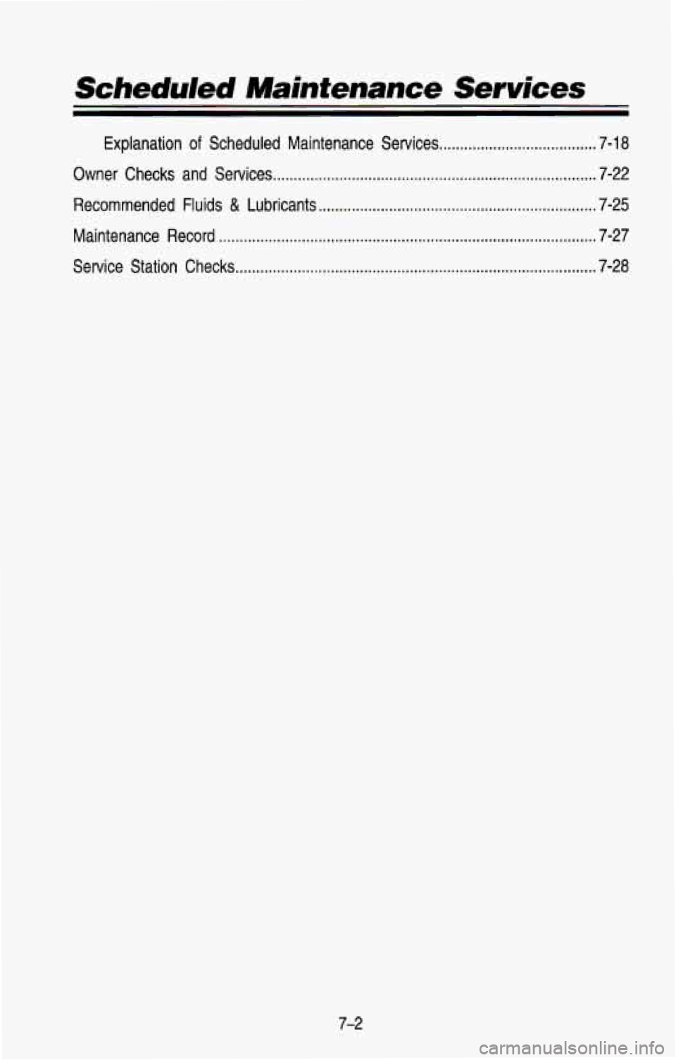 CHEVROLET BLAZER 1993  Owners Manual Scheduled Mainfenance Services 
Explanation of Scheduled  Maintenance  Services ...................................... 7-18 
Owner  Checks  and  Services 
.............................................