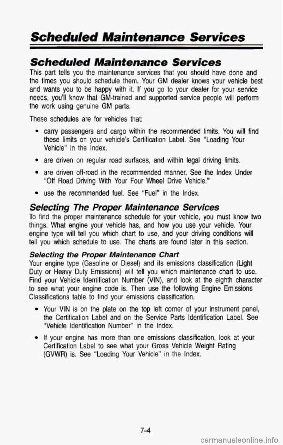 CHEVROLET BLAZER 1993 Owners Manual Scheduled Maintenance Services
Scheduled Maintenance Services
This part tells you the maintenance services that you should h\
ave done and
the times you should schedule them. You CHEVROLET BLAZER 1993 Owners Manual Scheduled Maintenance Services
Scheduled Maintenance Services
This part tells you the maintenance services that you should h\
ave done and
the times you should schedule them. You