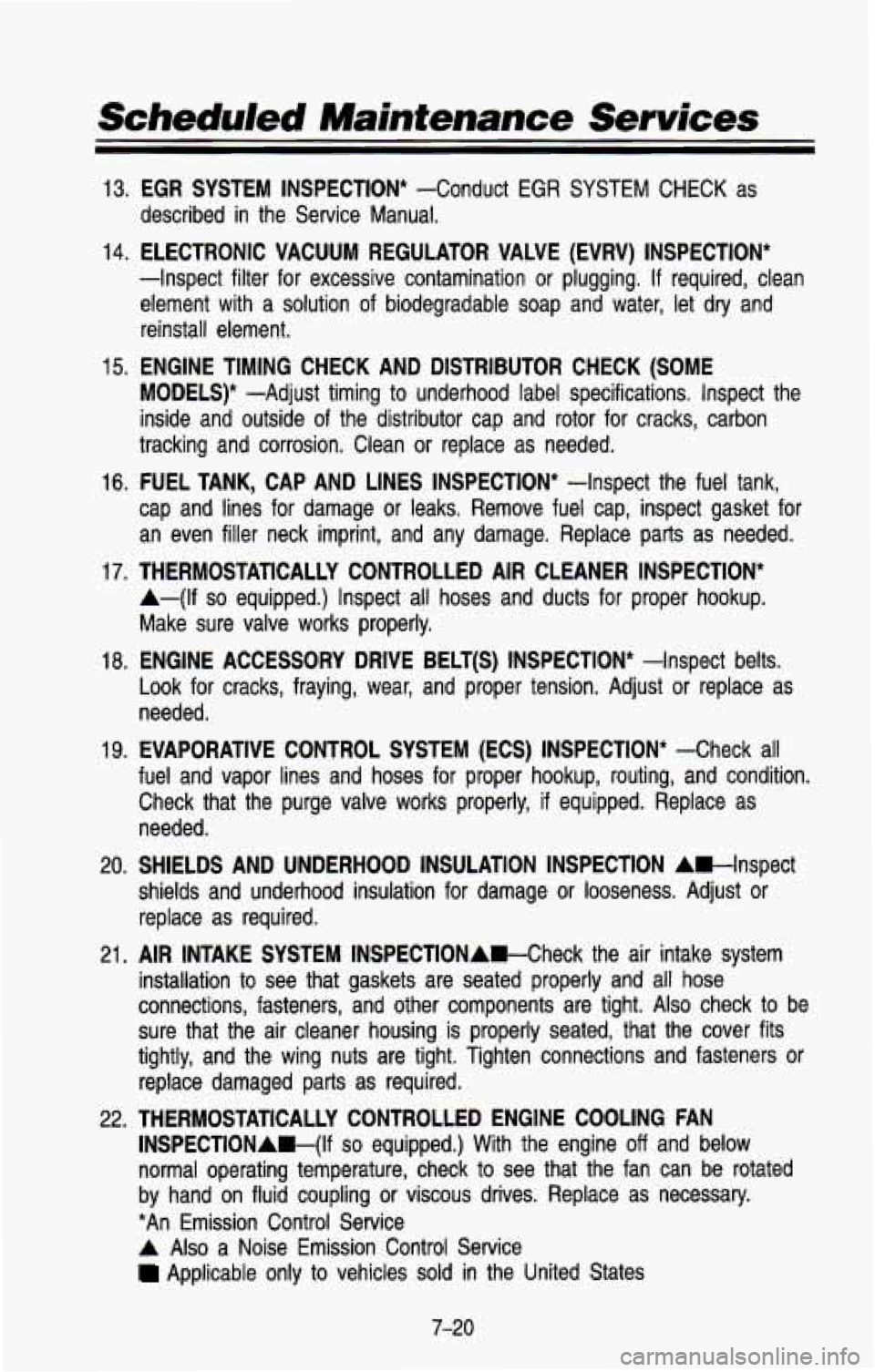 CHEVROLET BLAZER 1993 Owners Manual Scheduled Maintenance Services
13. EGR SYSTEM INSPECTION* -Conduct EGR SYSl /l CHECK as
described in the Service Manual.
14. ELECTRONIC VACUUM REGULATOR VALVE (EVRV) INSPECTION*
-Inspe CHEVROLET BLAZER 1993 Owners Manual Scheduled Maintenance Services
13. EGR SYSTEM INSPECTION* -Conduct EGR SYSl /l CHECK as
described in the Service Manual.
14. ELECTRONIC VACUUM REGULATOR VALVE (EVRV) INSPECTION*
-Inspe