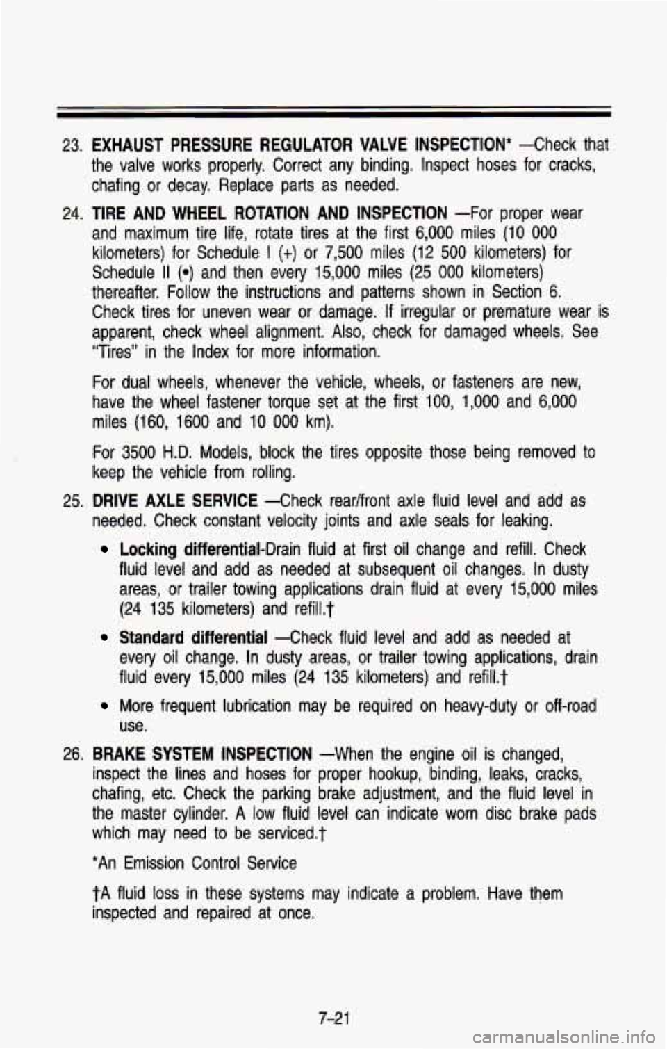 CHEVROLET BLAZER 1993 Owners Manual 23. EXHAUST PRESSURE EGULATOR VALVE INSPECTION* -Check that
the valve works properly. Correct any binding. Inspect hoses fo\
r cracks,
chafing or decay. Replace parts
as needed.
2 CHEVROLET BLAZER 1993 Owners Manual 23. EXHAUST PRESSURE EGULATOR VALVE INSPECTION* -Check that
the valve works properly. Correct any binding. Inspect hoses fo\
r cracks,
chafing or decay. Replace parts
as needed.
2