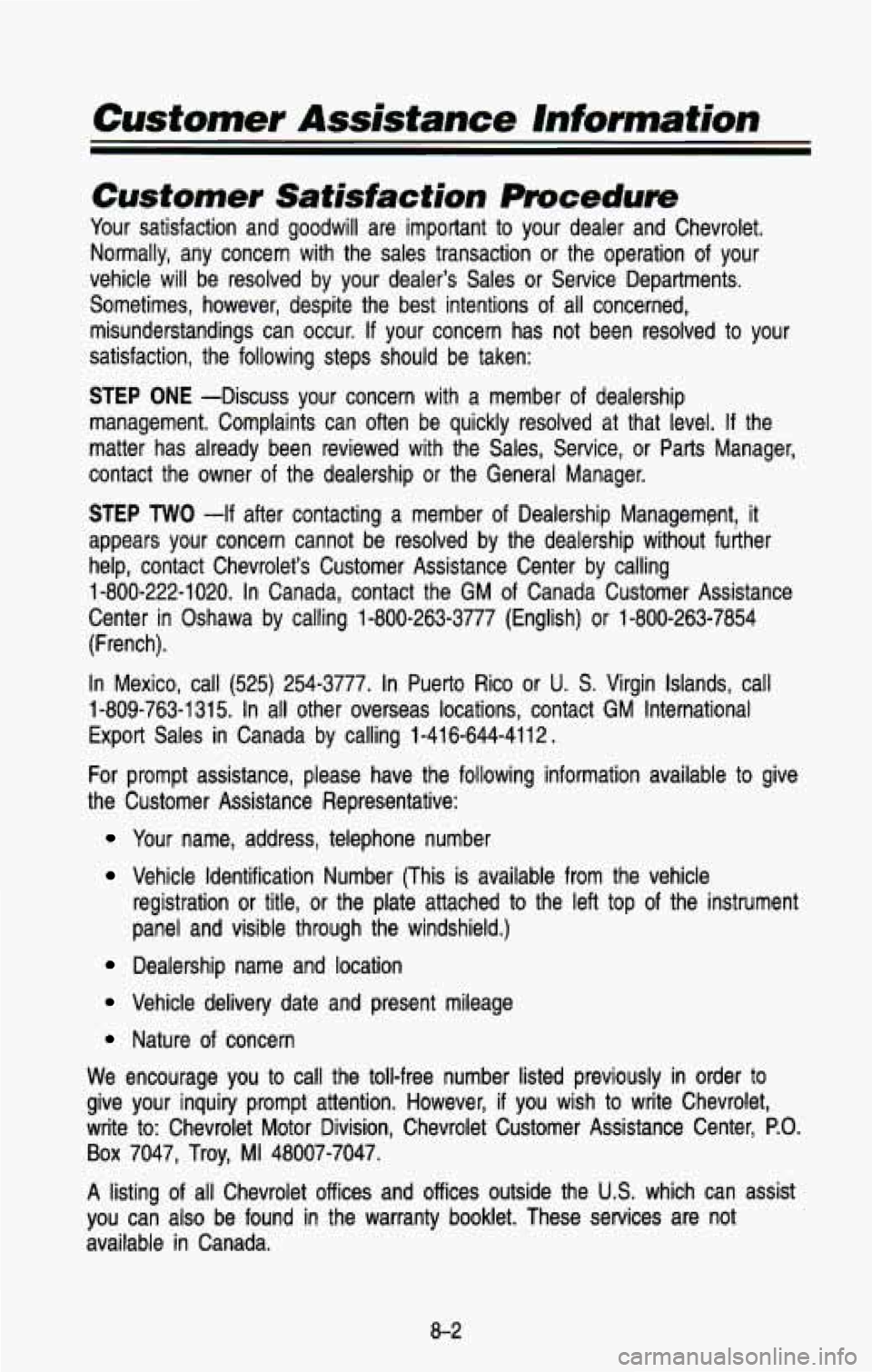 CHEVROLET BLAZER 1993 Owners Manual Customer Assistance Information
-
Customer Satisfaction Procedure
Your satisfaction and goodwill are important to your dealer and Chevrolet.
Normally, any concern with the sales trans CHEVROLET BLAZER 1993 Owners Manual Customer Assistance Information
-
Customer Satisfaction Procedure
Your satisfaction and goodwill are important to your dealer and Chevrolet.
Normally, any concern with the sales trans