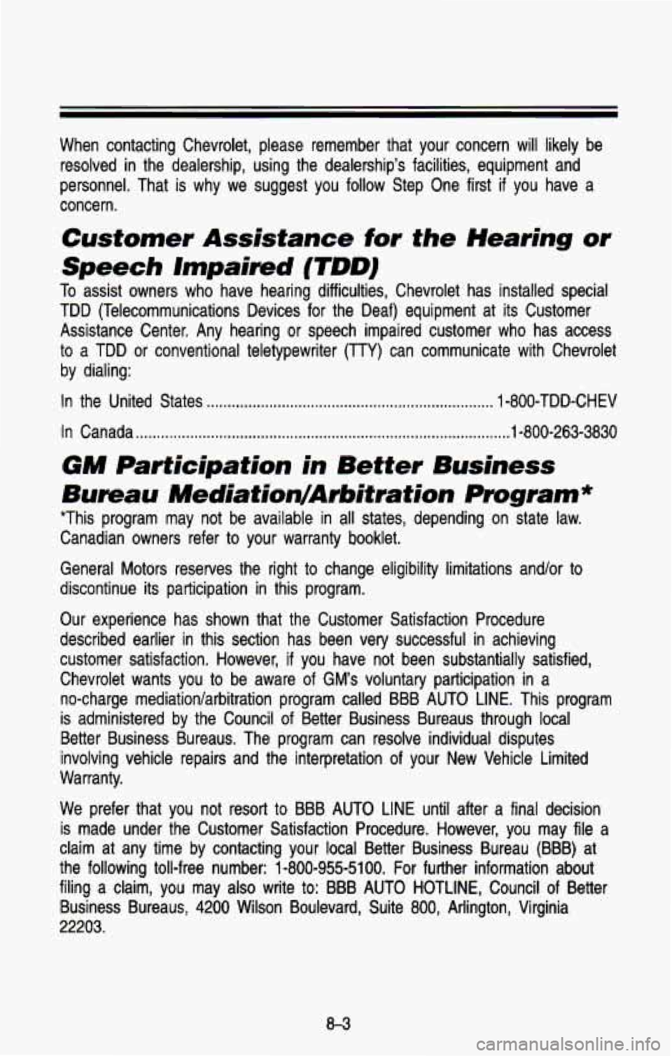 CHEVROLET BLAZER 1993 Owners Manual When contacting Chevrolet, please remember that your concern will lik\
ely be
resolved in the dealership, using the dealerships facilities, equipment and \
personnel. That is wh CHEVROLET BLAZER 1993 Owners Manual When contacting Chevrolet, please remember that your concern will lik\
ely be
resolved in the dealership, using the dealerships facilities, equipment and \
personnel. That is wh