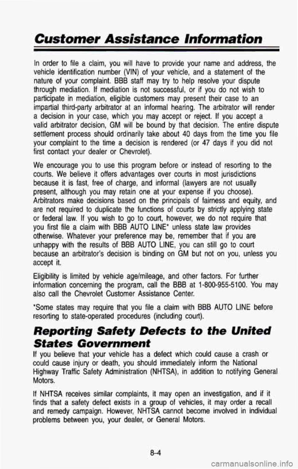CHEVROLET BLAZER 1993 Owners Manual Customer Assistance Information
In order to file a claim, you will have to provide your name and address, the
vehicle identification number
(VIN) of your vehicle, and a statement CHEVROLET BLAZER 1993 Owners Manual Customer Assistance Information
In order to file a claim, you will have to provide your name and address, the
vehicle identification number
(VIN) of your vehicle, and a statement
