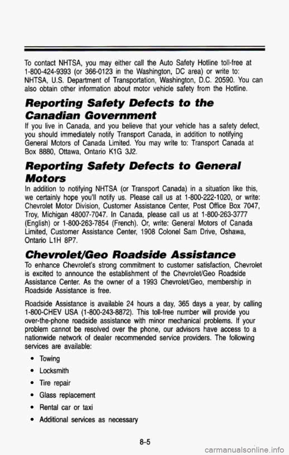 CHEVROLET BLAZER 1993 Owners Manual To contact NHTSA, you may either call the Auto Safety Hotline tol\
l-free at
1-800-424-9393
(or 366-0123 in the Washington, DC area) or write to:
NHTSA,
U.S. Department of Transpo CHEVROLET BLAZER 1993 Owners Manual To contact NHTSA, you may either call the Auto Safety Hotline tol\
l-free at
1-800-424-9393
(or 366-0123 in the Washington, DC area) or write to:
NHTSA,
U.S. Department of Transpo