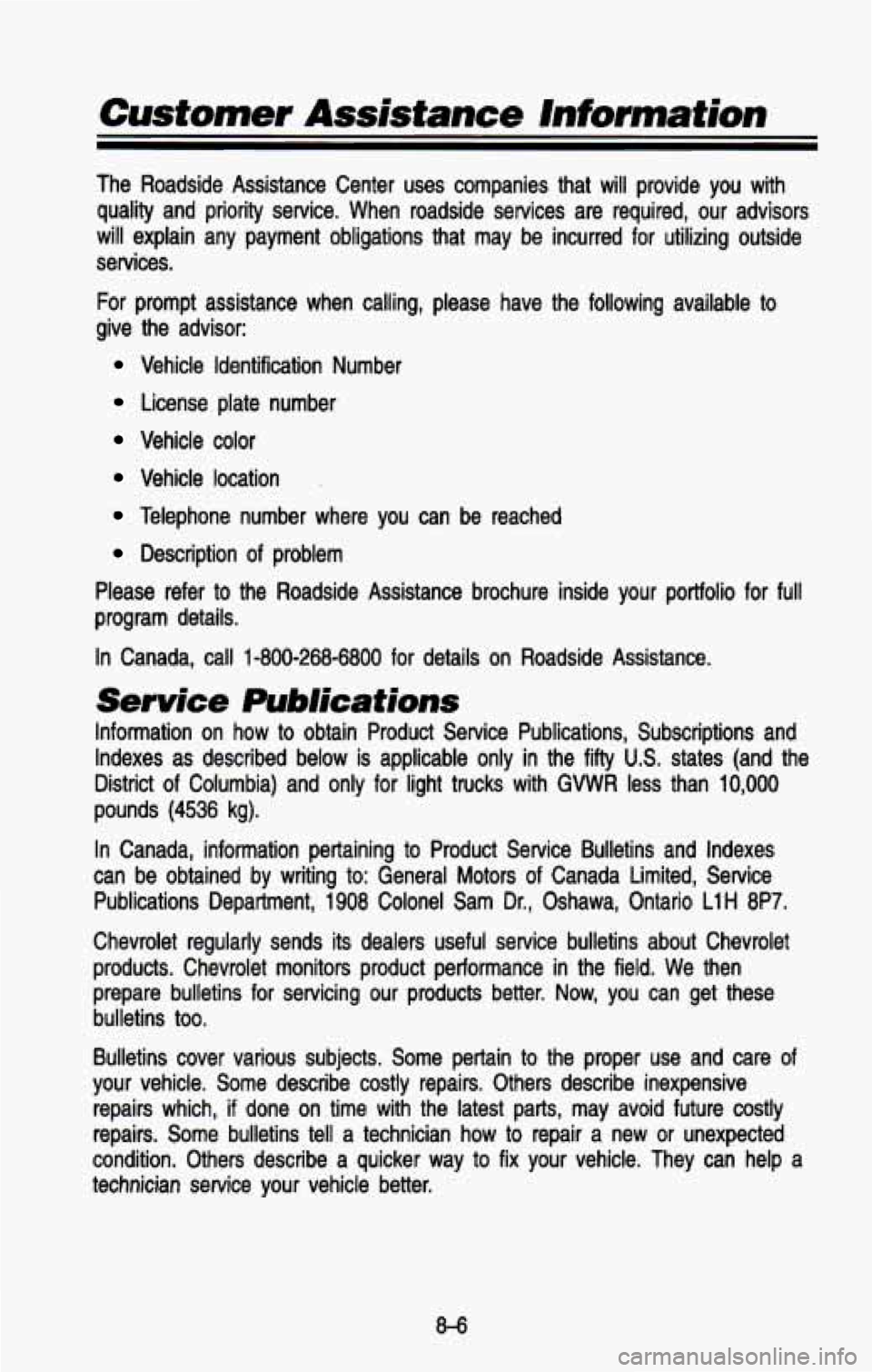CHEVROLET BLAZER 1993 Owners Manual The Roadside Assistance Center uses companies that will provide \
you with quality and priority service. When roadside services are required, our advisors
will explain any paym CHEVROLET BLAZER 1993 Owners Manual The Roadside Assistance Center uses companies that will provide \
you with quality and priority service. When roadside services are required, our advisors
will explain any paym