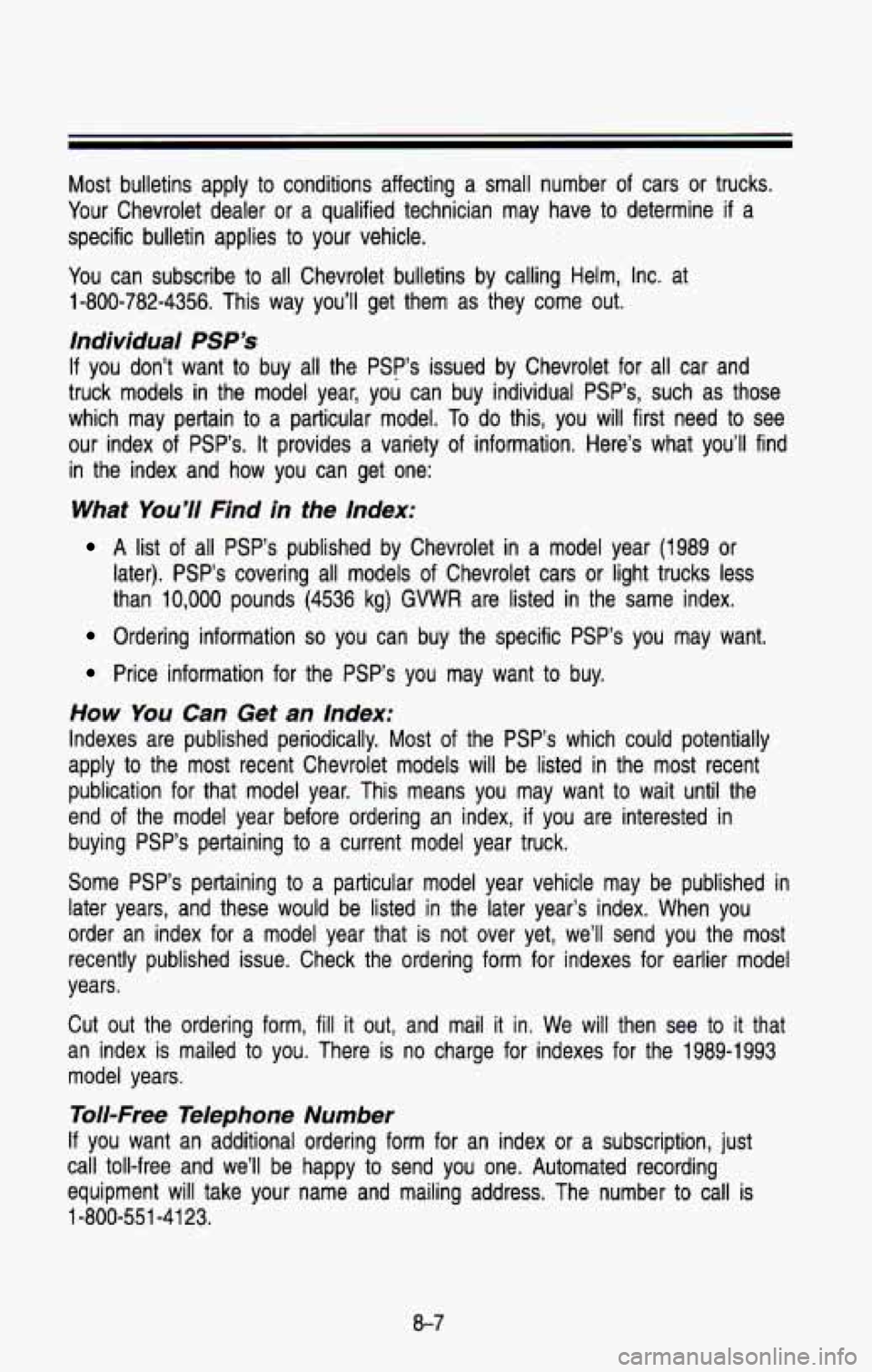 CHEVROLET BLAZER 1993 Owners Manual Most bulletins apply to conditions affecting a small number of cars or trucks.
Your Chevrolet dealer or a qualified technician may have to determine
if a
specific bulletin appl CHEVROLET BLAZER 1993 Owners Manual Most bulletins apply to conditions affecting a small number of cars or trucks.
Your Chevrolet dealer or a qualified technician may have to determine
if a
specific bulletin appl