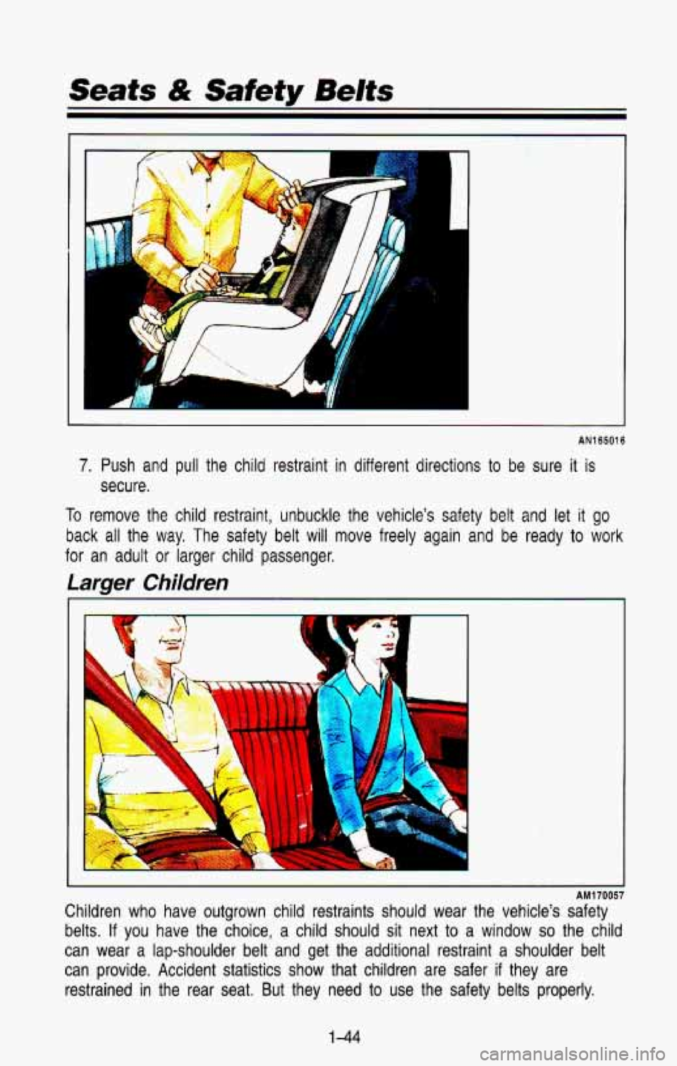 CHEVROLET BLAZER 1993  Owners Manual Seats & Safety Belts 
1 
AN165016 
7. Push  and pull the  child  restraint  in  different  directions to be sure it is 
secure. 
To remove  the  child  restraint,  unbuckle  the  vehicle’s  safety  