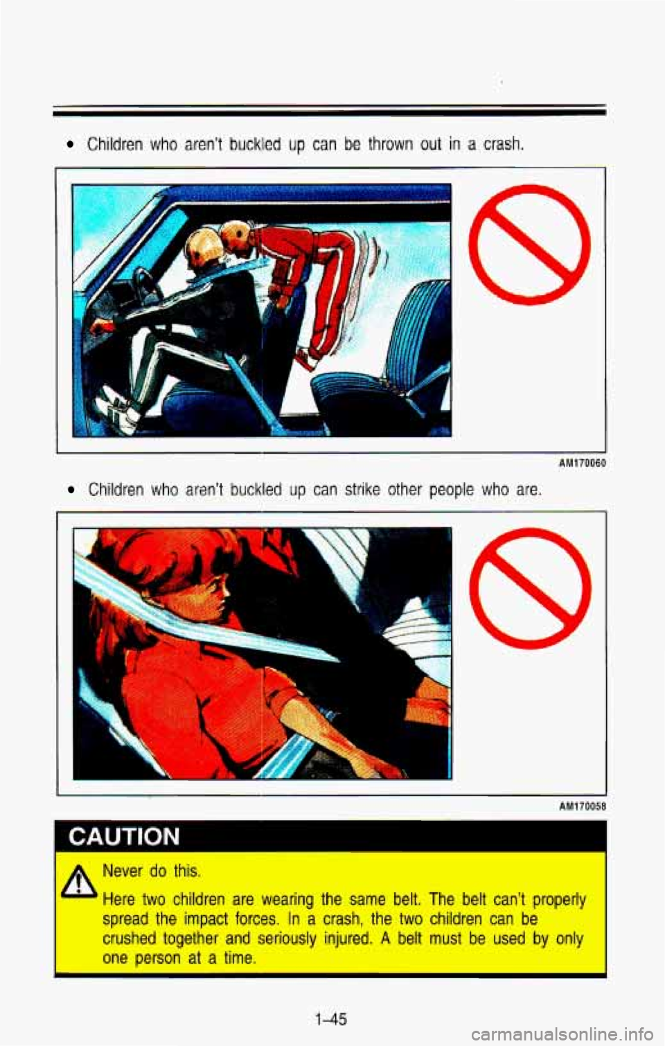 CHEVROLET BLAZER 1993  Owners Manual Children who aren’t buckled up can be thrown out in a crash. 
I I 
AM170060 
Children  who arsn’t buckled up can strike other people who are. 
r il 
AM170058 
b 
Never do this. 
Here two children 
