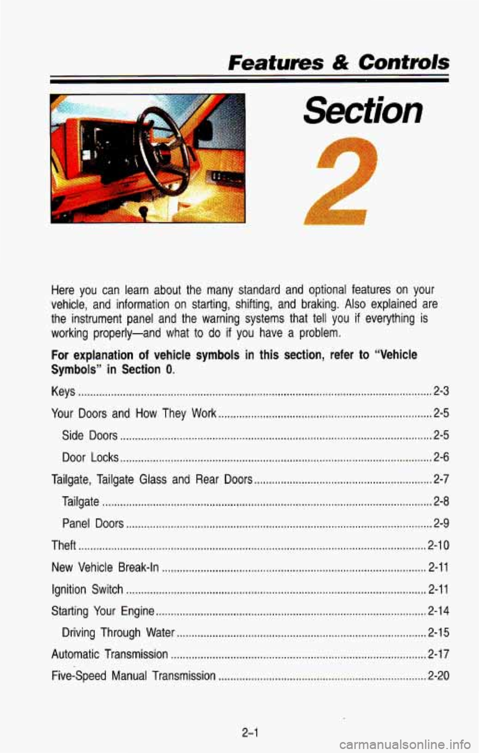 CHEVROLET BLAZER 1993 Owners Manual . Featums & Controls
I
Section
Here you can learn about the many standard and optional featur\
es on your
vehicle. and information on starting. shifting. and braking
. Also exp CHEVROLET BLAZER 1993 Owners Manual . Featums & Controls
I
Section
Here you can learn about the many standard and optional featur\
es on your
vehicle. and information on starting. shifting. and braking
. Also exp