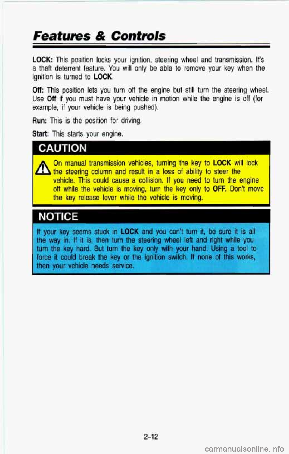 CHEVROLET BLAZER 1993  Owners Manual Features & Controls 
LOCK: This  position locks your  ignition,  steering  wheel and transmission. its 
we your  key  when  the a theft  deterrent  feature. You will  only  be  able  to rem( 
ignitio