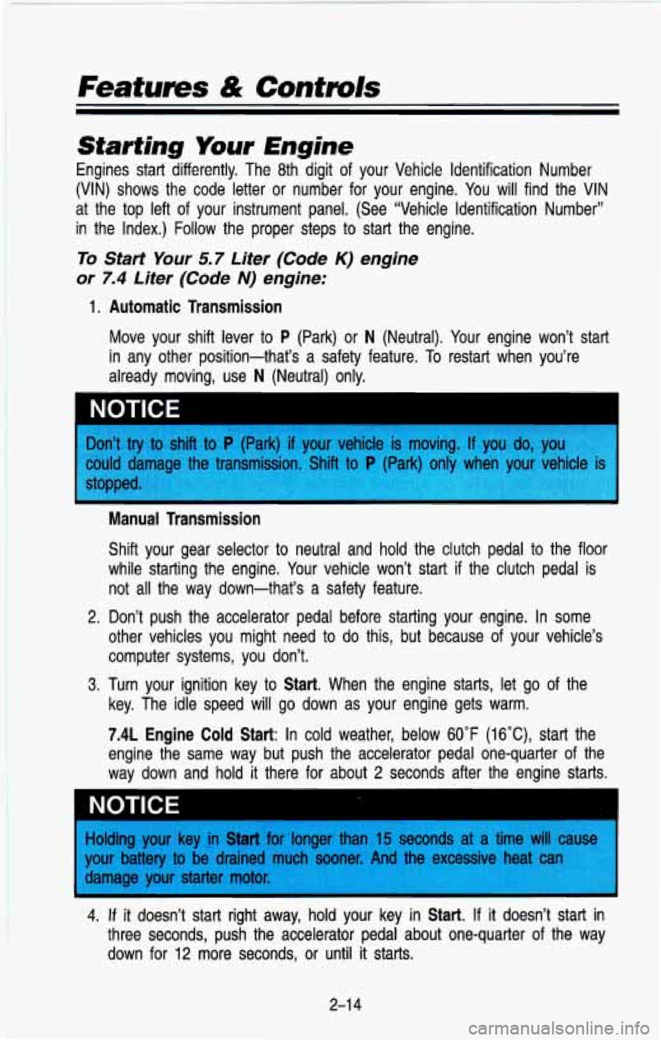 CHEVROLET BLAZER 1993 Owners Manual Features & Controls
kmrting Your Engine
Engines start differently. The 8th digit of your Vehicle Identification Number
(VIN) shows the code letter or number for your engine. You CHEVROLET BLAZER 1993 Owners Manual Features & Controls
kmrting Your Engine
Engines start differently. The 8th digit of your Vehicle Identification Number
(VIN) shows the code letter or number for your engine. You