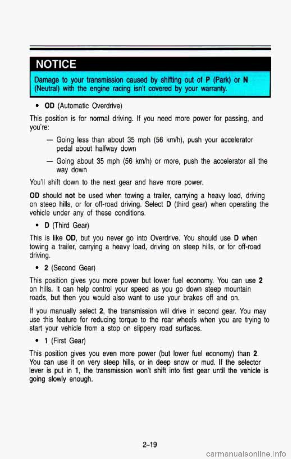 CHEVROLET BLAZER 1993 Owners Manual NOTICE
Damage to your transmission caused by shifting out of P (Park) or N
{Neutral) with the engine racing isn’t covered by your warranty.
OD (Automatic Overdrive)
This position is CHEVROLET BLAZER 1993 Owners Manual NOTICE
Damage to your transmission caused by shifting out of P (Park) or N
{Neutral) with the engine racing isn’t covered by your warranty.
OD (Automatic Overdrive)
This position is
