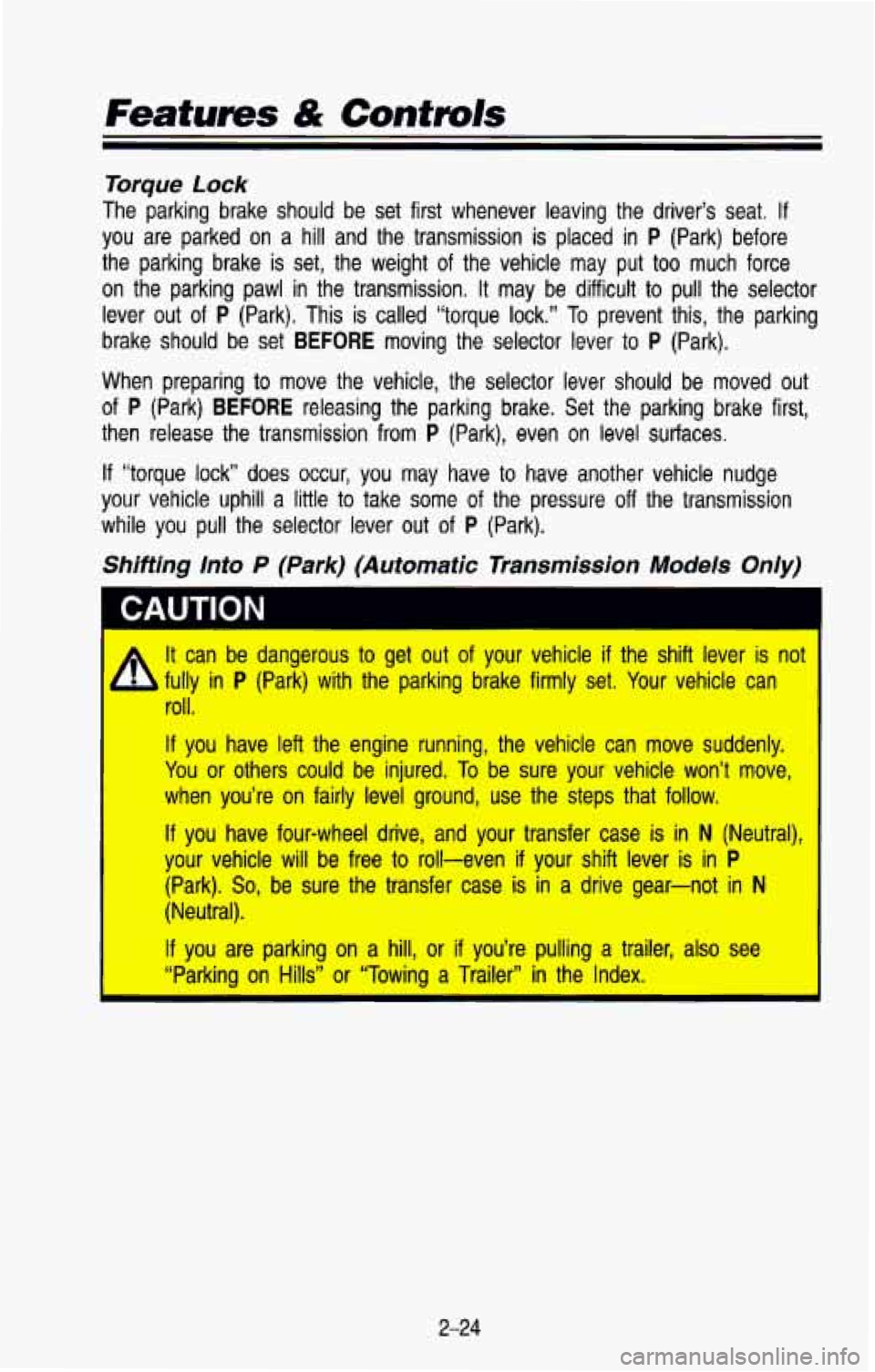 CHEVROLET BLAZER 1993 Owners Manual Features & Controls
Torque Lock
The parking brake should be set first whenever leaving the dri\
ver’s seat. If
you are parked on a hill and the transmission is placed in P (Pa CHEVROLET BLAZER 1993 Owners Manual Features & Controls
Torque Lock
The parking brake should be set first whenever leaving the dri\
ver’s seat. If
you are parked on a hill and the transmission is placed in P (Pa