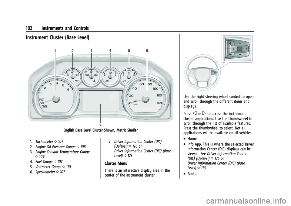 CHEVROLET SUBURBAN 2023 Owners Manual Chevrolet Tahoe/Suburban Owner Manual (GMNA-Localizing-U.S./Canada/
Mexico-16416971) - 2023 - CRC - 4/25/22
102 Instruments and Controls
Instrument Cluster (Base Level)
English Base Level Cluster Show CHEVROLET SUBURBAN 2023 Owners Manual Chevrolet Tahoe/Suburban Owner Manual (GMNA-Localizing-U.S./Canada/
Mexico-16416971) - 2023 - CRC - 4/25/22
102 Instruments and Controls
Instrument Cluster (Base Level)
English Base Level Cluster Show
