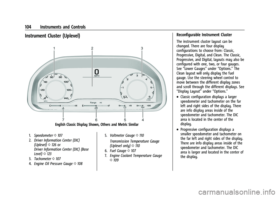 CHEVROLET SUBURBAN 2023 Owners Manual Chevrolet Tahoe/Suburban Owner Manual (GMNA-Localizing-U.S./Canada/
Mexico-16416971) - 2023 - CRC - 4/25/22
104 Instruments and Controls
Instrument Cluster (Uplevel)
English Classic Display Shown, Oth CHEVROLET SUBURBAN 2023 Owners Manual Chevrolet Tahoe/Suburban Owner Manual (GMNA-Localizing-U.S./Canada/
Mexico-16416971) - 2023 - CRC - 4/25/22
104 Instruments and Controls
Instrument Cluster (Uplevel)
English Classic Display Shown, Oth