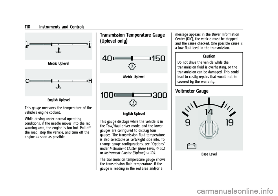 CHEVROLET SUBURBAN 2023 Owners Manual Chevrolet Tahoe/Suburban Owner Manual (GMNA-Localizing-U.S./Canada/
Mexico-16416971) - 2023 - CRC - 4/25/22
110 Instruments and Controls
Metric Uplevel
English Uplevel
This gauge measures the temperat CHEVROLET SUBURBAN 2023 Owners Manual Chevrolet Tahoe/Suburban Owner Manual (GMNA-Localizing-U.S./Canada/
Mexico-16416971) - 2023 - CRC - 4/25/22
110 Instruments and Controls
Metric Uplevel
English Uplevel
This gauge measures the temperat