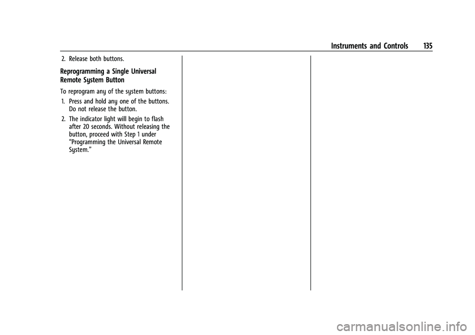 CHEVROLET SUBURBAN 2023  Owners Manual Chevrolet Tahoe/Suburban Owner Manual (GMNA-Localizing-U.S./Canada/
Mexico-16416971) - 2023 - CRC - 4/25/22
Instruments and Controls 135
2. Release both buttons.
Reprogramming a Single Universal
Remot
