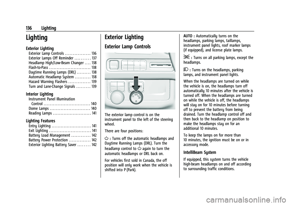 CHEVROLET SUBURBAN 2023  Owners Manual Chevrolet Tahoe/Suburban Owner Manual (GMNA-Localizing-U.S./Canada/
Mexico-16416971) - 2023 - CRC - 4/25/22
136 Lighting
Lighting
Exterior Lighting
Exterior Lamp Controls . . . . . . . . . . . . . . .