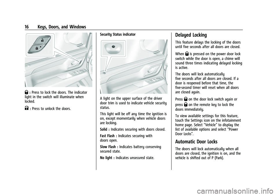 CHEVROLET SUBURBAN 2023 Owners Manual Chevrolet Tahoe/Suburban Owner Manual (GMNA-Localizing-U.S./Canada/
Mexico-16416971) - 2023 - CRC - 4/25/22
16 Keys, Doors, and Windows
Q:Press to lock the doors. The indicator
light in the switch wil CHEVROLET SUBURBAN 2023 Owners Manual Chevrolet Tahoe/Suburban Owner Manual (GMNA-Localizing-U.S./Canada/
Mexico-16416971) - 2023 - CRC - 4/25/22
16 Keys, Doors, and Windows
Q:Press to lock the doors. The indicator
light in the switch wil