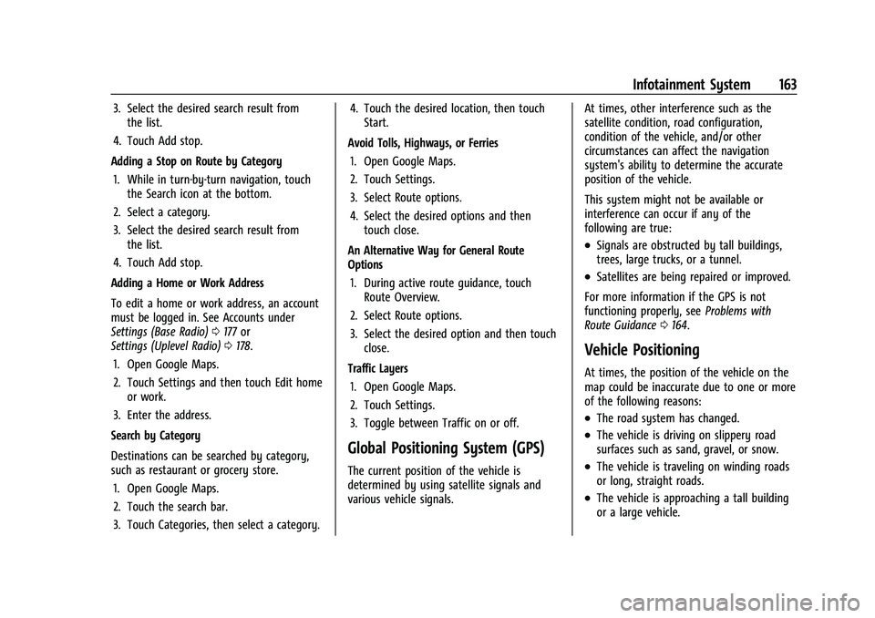CHEVROLET SUBURBAN 2023  Owners Manual Chevrolet Tahoe/Suburban Owner Manual (GMNA-Localizing-U.S./Canada/
Mexico-16416971) - 2023 - CRC - 4/26/22
Infotainment System 163
3. Select the desired search result fromthe list.
4. Touch Add stop.